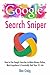 Google Search Sniper: How to Use Google Searches to Make Money Online, Work Anywhere & Eventually Quit Your 9-5 Job