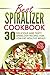 Best Spiralizer Cookbook: 30 Delicious and Tasty Spiralizer Recipes for Low-Fat Healthy Meals