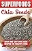 SUPERFOODS: Chia Seeds: Quick and Easy Chia Seed Recipes for Healthy Living