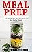 Meal Prep: The Ultimate Meal Preparation Guide for Beginners – Quick and Healthy Meals for Weight loss and Healthy Lifestyle (Healthy Eating, Meal planning, Clean Eating)