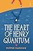 The Heart of Henry Quantum