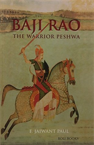 Baji Rao The Warrior Peshwa By E Jaiwant Paul