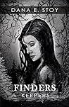 Finders Keepers by Dana E. Stoy
