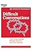 Difficult Conversations: Craft a Clear Message, Manage Emotions and Focus on a Solution (HBR 20-Minute Manager Series)