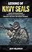 Lessons of Navy Seals: 29 Lessons of Ultimate Willpower and Discipline to make things happen! (Motivation, Navy Seals, Self Discipline, Willpower