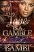 Love is a Gamble by Bambi .