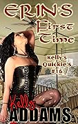Erin's First Time: Kelly's Quickie's #16