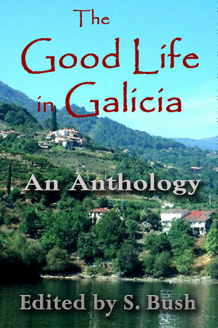 The Good Life in Galicia 2016: An Anthology of Prose and Poetry