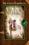 The Stone of Mercy (The Centaur Chronicles, #1) The Stone of Mercy (The Centaur Chronicles, #1)
