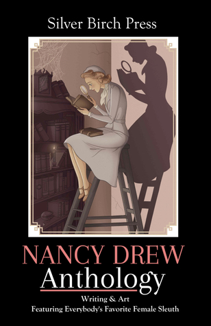 Nancy Drew Anthology: Writing & Art Featuring Everybody's Favorite Female Sleuth