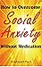 How to Overcome Social Anxi...