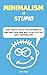 Minimalism is Stupid