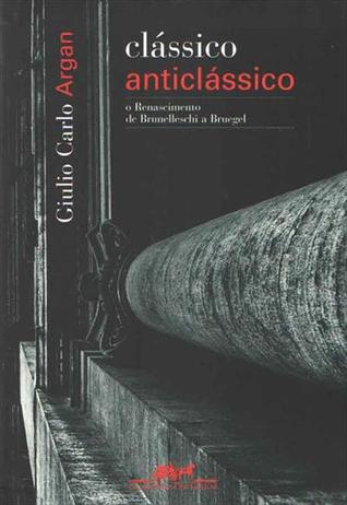 Clássico Anticlássico: O Renascimento de Brunelleschi a Bruegel (Unknown Binding)
