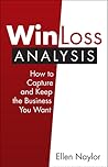 Book cover for Win/Loss Analysis: How to Capture and Keep the Business You Want
