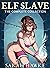 Elf Slave: The Complete Col...