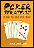 Poker Strategy: The Ultimate Pocket Guide to Take You From Beginner to Advanced in Texas Hold'em Poker Strategy - Reading Tells, Bluffing, Playing Professional and Winning Tournaments