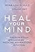 Heal Your Mind: Your prescription for wholeness through medicine, affirmations and intuition
