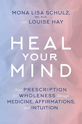Heal Your Mind: Your prescription for wholeness through medicine, affirmations and intuition (Kindle Edition)