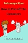 How To P!ss Off The Customers