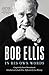 Bob Ellis: In His Own Words