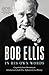 Bob Ellis: In His Own Words