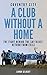 Coventry City: A Club Without a Home: The Fight Behind the Sky Blues' Return From Exile