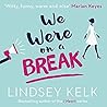 We Were On A Break by Lindsey Kelk