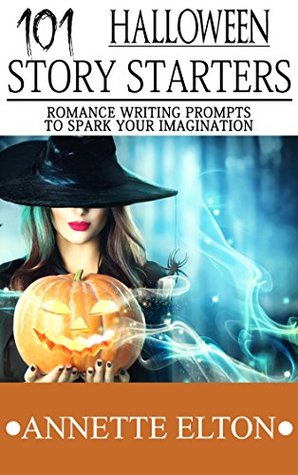 101 Halloween Story Starters -Romance Writing Prompts to Spark Your Imagination (101 Romance Story Starters)