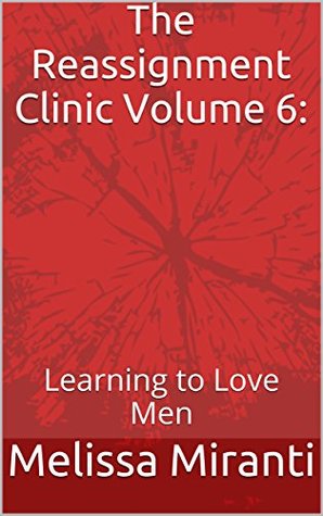 The Reassignment Clinic Volume 6:: Learning to Love Men (Kindle Edition)
