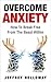 Anxiety: Overcome Anxiety: How to Break Free from the Beast Within (anxiety workbook, start living, panic attacks, social anxiety, anxiety relief, anxiety self help, anxiety, depression, anxiety CBT)