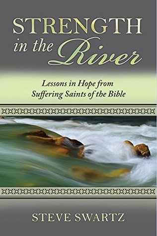 Strength in the River: Lessons in Hope from Suffering Saints of the Bible (Kindle Edition)