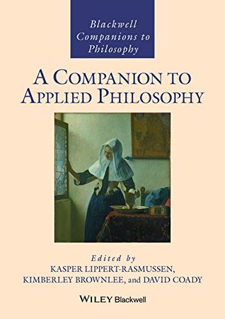 A Companion to Applied Philosophy (Blackwell Companions to Philosophy)