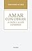 Amar con obras: a Dios y a ...