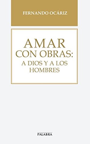 Amar con obras: a Dios y a los hombres (Libros Palabra nº 67)