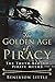 The Golden Age of Piracy: T...