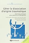 Gérer la dissociation d'origine traumatique: Exercices pratiques pour patients et thérapeutes