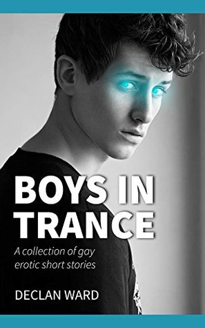 Boys in Trance: A collection of gay erotic short stories (Kindle Edition)