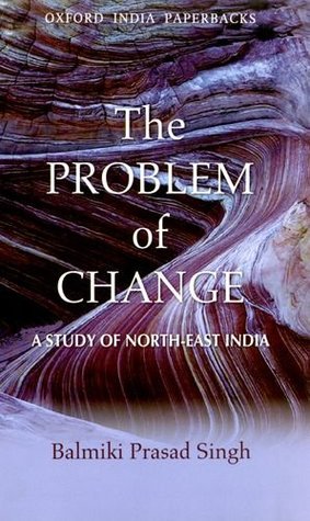The Problem of Change: A Study of North-East India (Oxford India Paperbacks)