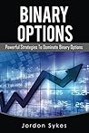 Binary Options: Powerful Strategies To Dominate Binary Options (Trading,Stocks,Day Trading,Binary Options) Binary Options: Powerful Strategies To Dominate Binary Options (Trading,Stocks,Day Trading,Binary Options)