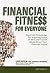 Financial Fitness for Everyone: Important Knowledge for Acquiring Peace of Mind and Crucial Advice About Your Financial Future