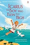 Icarus, the Boy Who Flew Too High (Usborne Young Reading Series 1)
