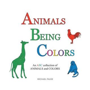 Animals Being Colors: An ABC collection of ANIMALS and COLORS