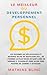 Le Meilleur Du Developpement Personnel: Les Resumes de Reflechissez Et Devenez Riche de Napoleon Hill, de L'Homme Le Plus Riche de Babylone de George S. Clason Et Pere Riche Pere Pauvre de Robert T Kiyosaki
