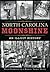 North Carolina Moonshine: An Illicit History (True Crime)