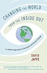 Changing the World from the Inside Out: A Jewish Approach to Personal and Social Change Changing the World from the Inside Out: A Jewish Approach to Personal and Social Change