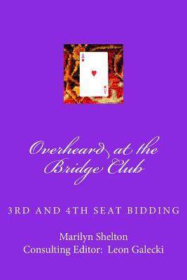 Overheard at the Bridge Club: Third and fourth seat bidding; psychs, light openers, reverse drury, and strategy for passed hand bidding