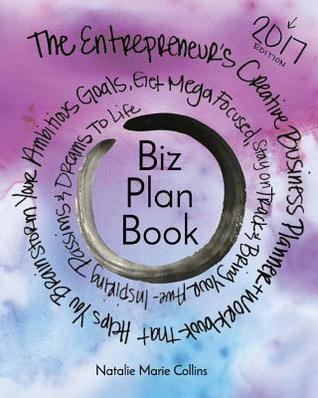 Biz Plan Book - 2017 Edition: The Entrepreneur's Creative Business Planner + Workbook That Helps You Brainstorming Your Ambitious Goals, Get Mega ... Awe-Inspiring Passions And Dreams To Life