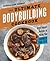 The Ultimate Bodybuilding Cookbook: High-Impact Recipes to Make You Stronger Than Ever