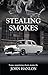 Stealing Smokes: Some Surprising Short Stories