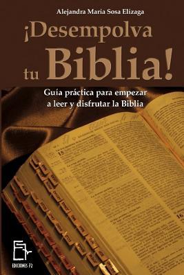 ¡Desempolva tu Biblia!: Guía práctica para empezar a leer y disfrutar la Biblia (Spanish Edition)